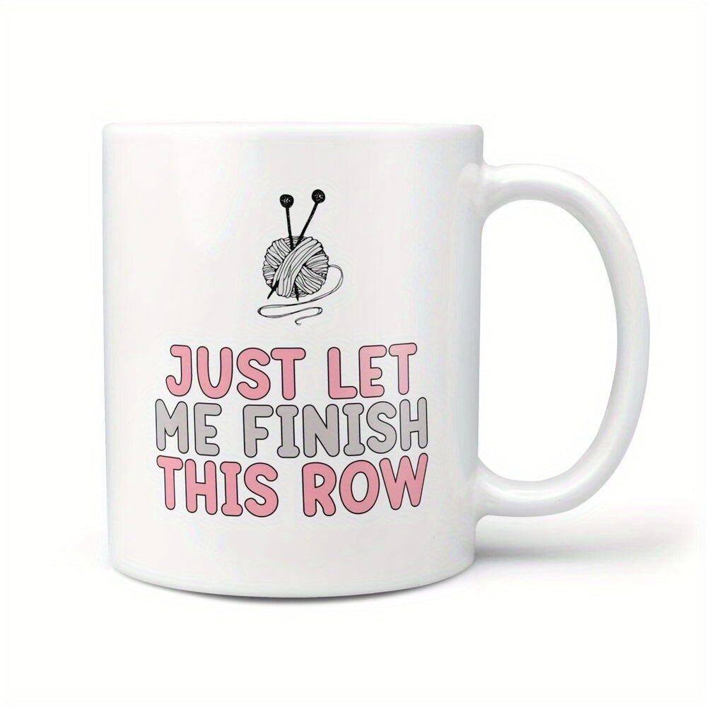 Tailorly White Ceramic 11 oz Mug - Just Let Me Finish This Row Soft Wool Skein With Two Crossed Metal Crafting Knitting Needles Mug