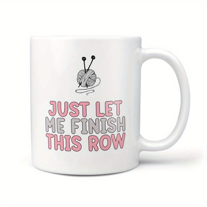 Tailorly White Ceramic 11 oz Mug - Just Let Me Finish This Row Soft Wool Skein With Two Crossed Metal Crafting Knitting Needles Mug