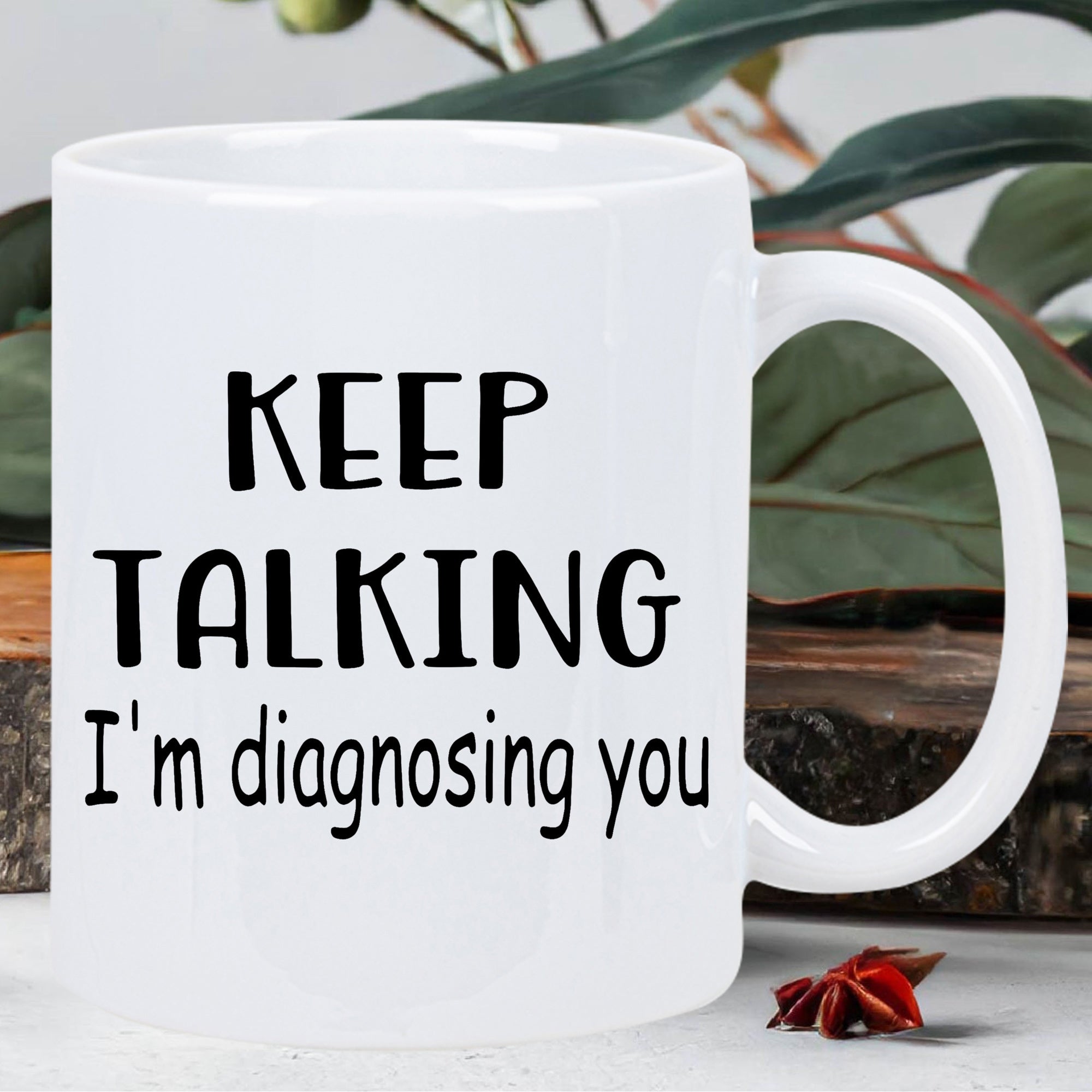 Tailorly White Ceramic 11 oz Mug - Keep Talking Im Diagnosing You Minimalist White Ceramic Vessel With Bold Black Lettering Design Mug