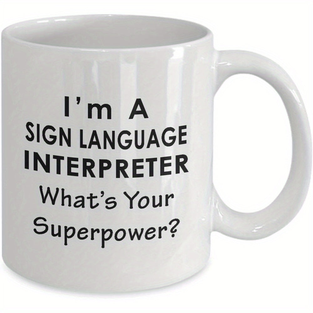 Tailorly White Ceramic 11 oz Mug - Im A Sign Language Interpreter Whats Your Superpower Clean White Ceramic Container Featuring Bold Black Text Message Quote Mug