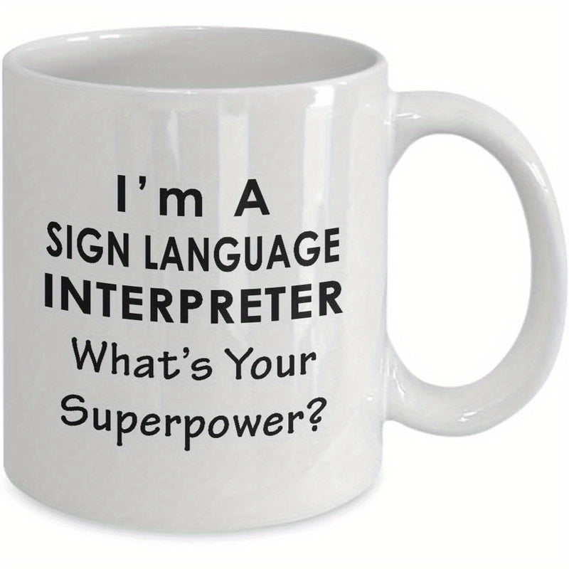 Tailorly White Ceramic 11 oz Mug - Im A Sign Language Interpreter Whats Your Superpower Clean White Ceramic Container Featuring Bold Black Text Message Quote Mug