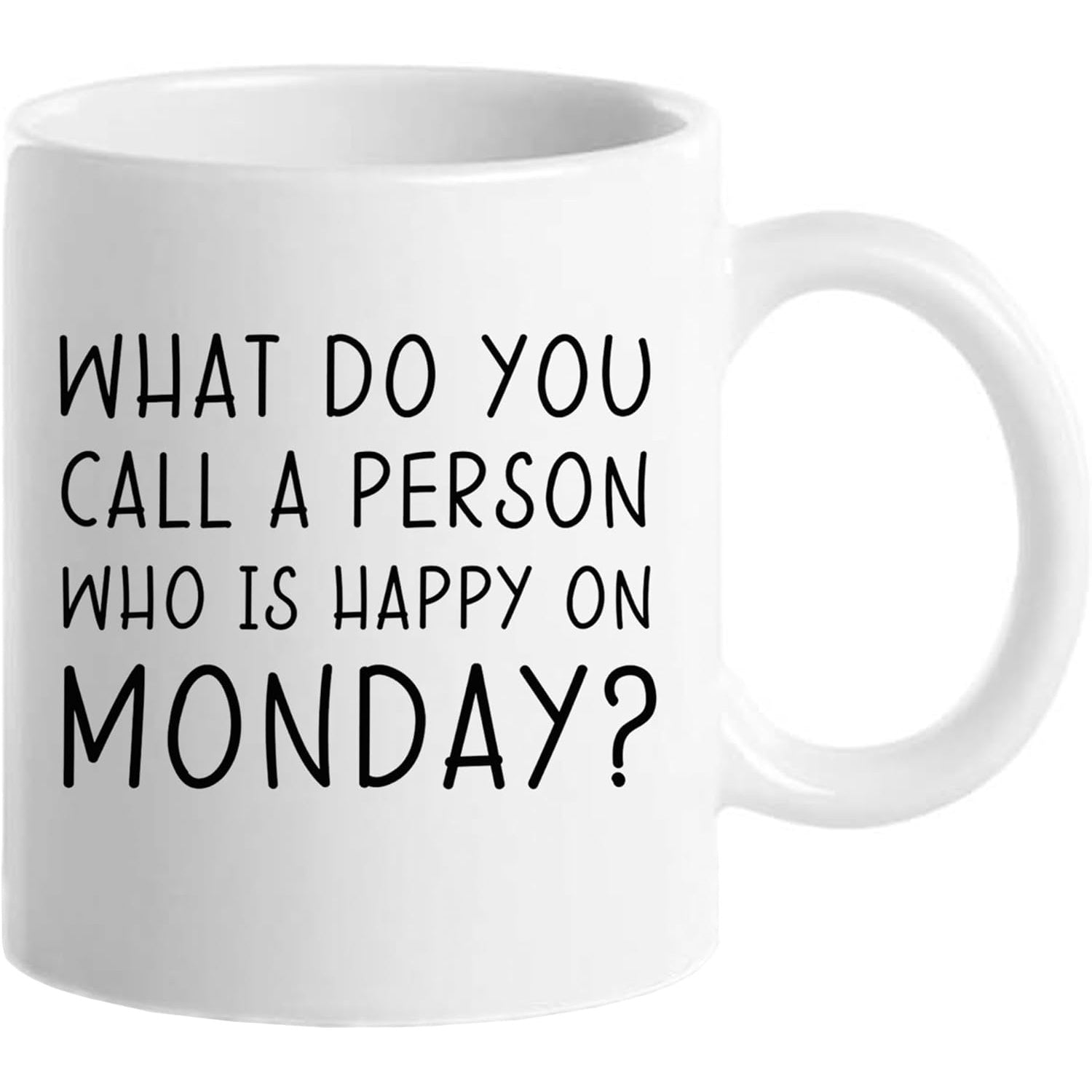 Tailorly White Ceramic 11 oz Mug - What Do You Call A Person Who Is Happy On Monday Minimalist White Ceramic Vessel With Bold Black Typography Centered On Front