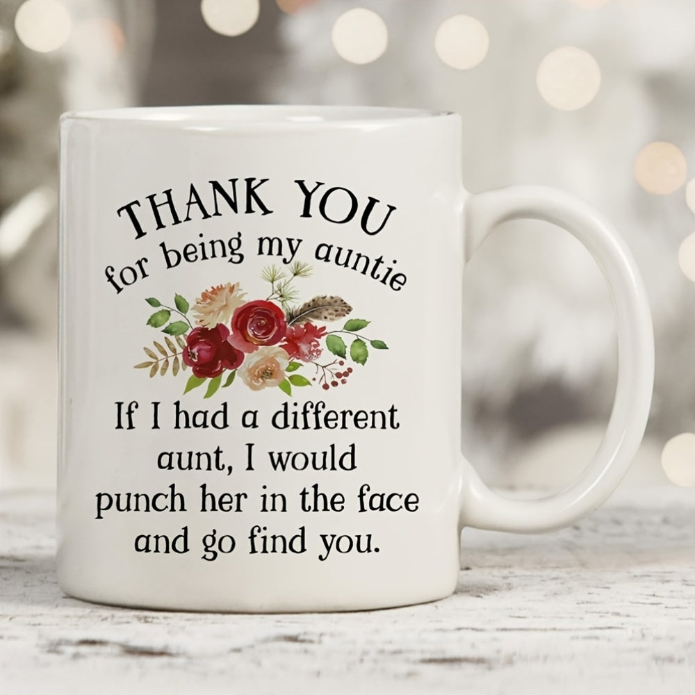 Tailorly White Ceramic 11 oz Mug - Thank You For Being My Auntie If I Had A Different Aunt I Would Punch Her In The Face And Go Find You Elegant Blooming Red And