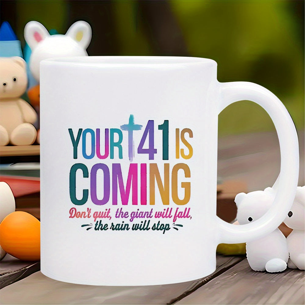 Tailorly White Ceramic 11 oz Mug - Your 41 Is Coming Vibrant Colorful Inspirational Typography On Minimalist