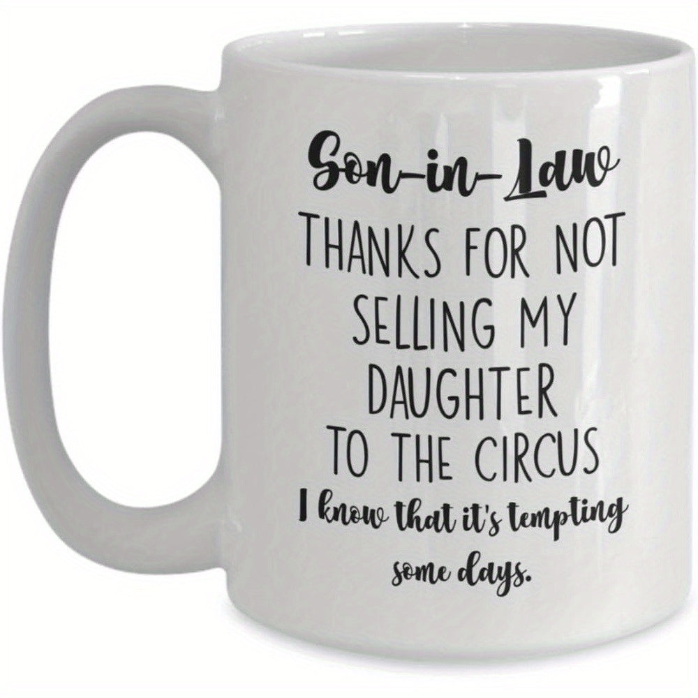 Tailorly White Ceramic 11 oz Mug - Son In Law Thanks For Not Selling My Daughter To The Circus I Know That It Is Tempting Some Days Clean Ceramic Surface Featuring