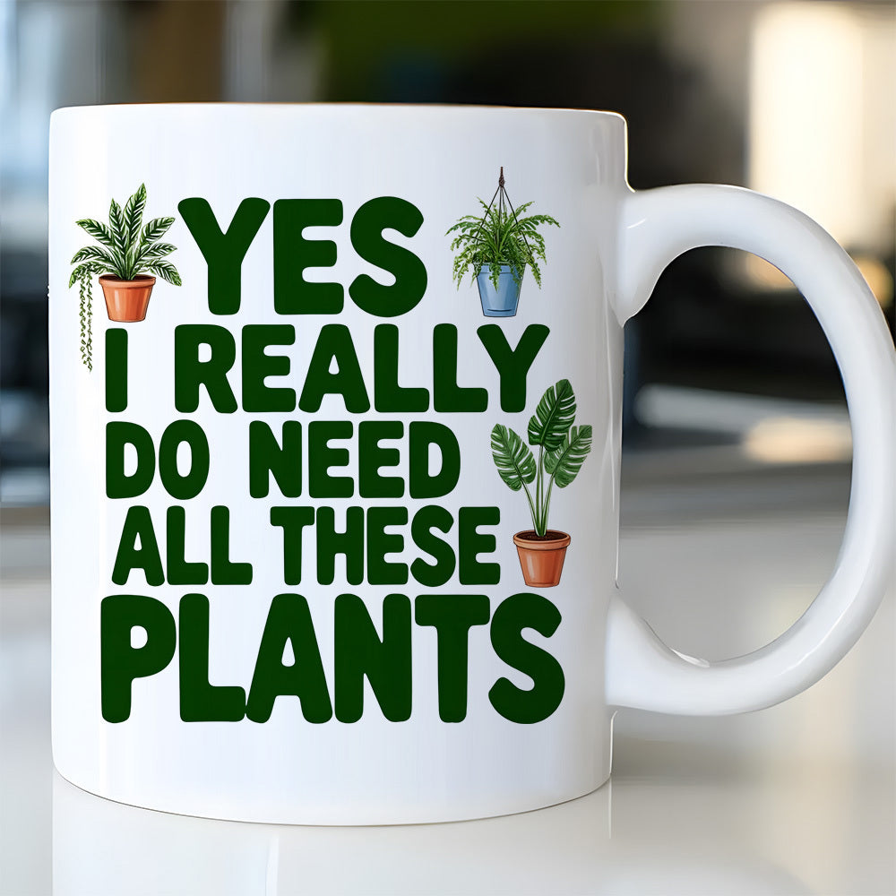 Tailorly White Ceramic 11 oz Mug - Yes I Really Do Need All These Plants Lush Green Potted Foliage Growing Within Decorative Ceramic Vessels Indoor Gardening