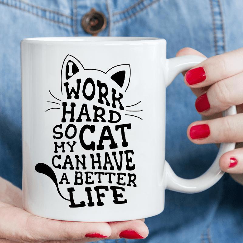Tailorly White Ceramic 11 oz Mug - I Work Hard So My Cat Can Have A Better Life Black Minimalist Artistic Typography Silhouette With Cute Whiskers Tail Cat
