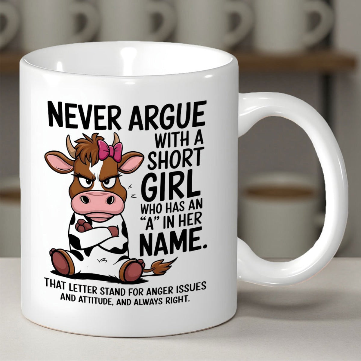 Tailorly White Ceramic 11 oz Mug - Never Argue With A Short Girl Who Has An A In Her Name Grumpy Brown Spotted Cartoon Cow Wearing Pink Bow Sitting Cross Armed Cow