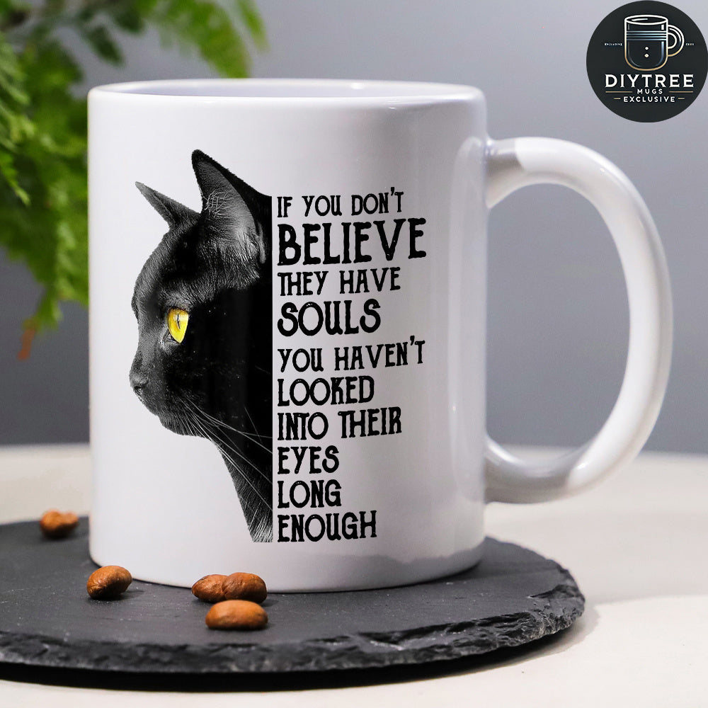 Tailorly White Ceramic 11 oz Mug - If You Don't Believe They Have Souls You Haven't Looked Into Their Eyes Long Enough Mysterious Silhouette Of A Black Cat