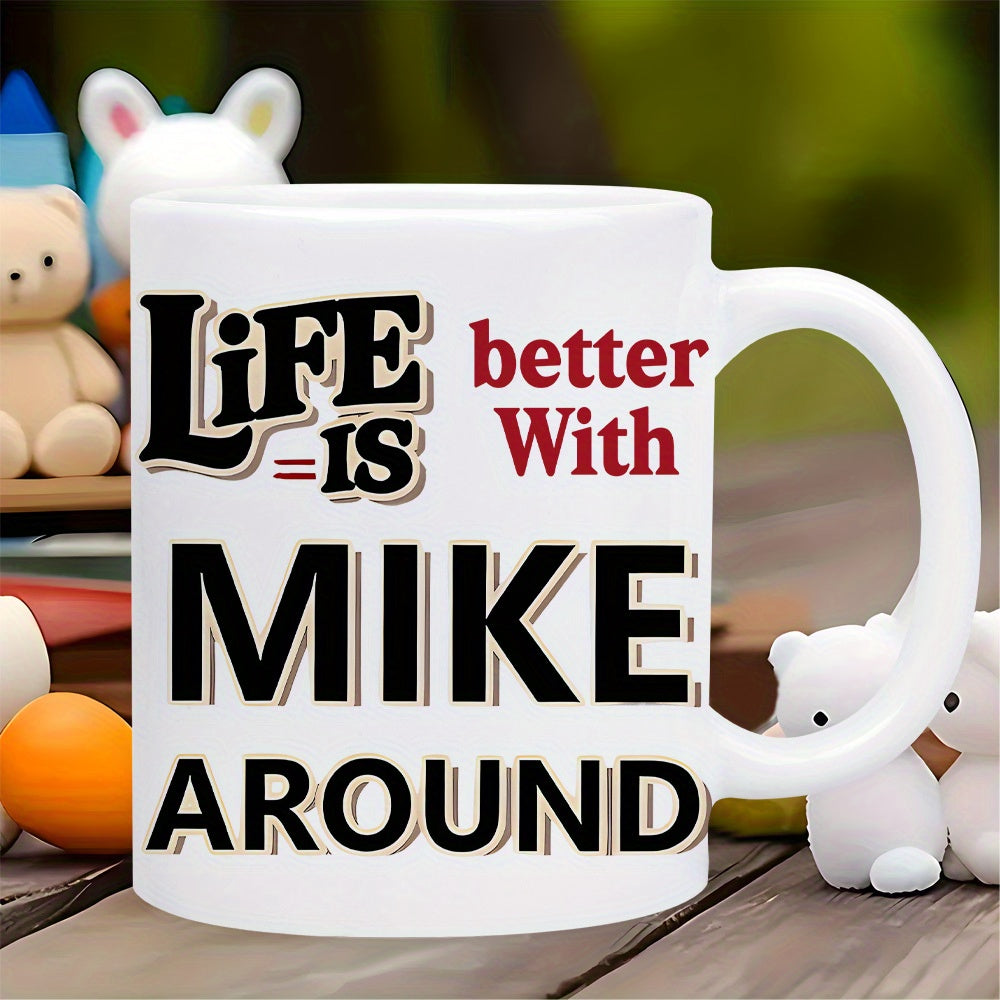 Tailorly White Ceramic 11 oz Mug - Life Is Better With Mike Around Bold Typographic Design Featuring Shadowed Letters Arranged On
