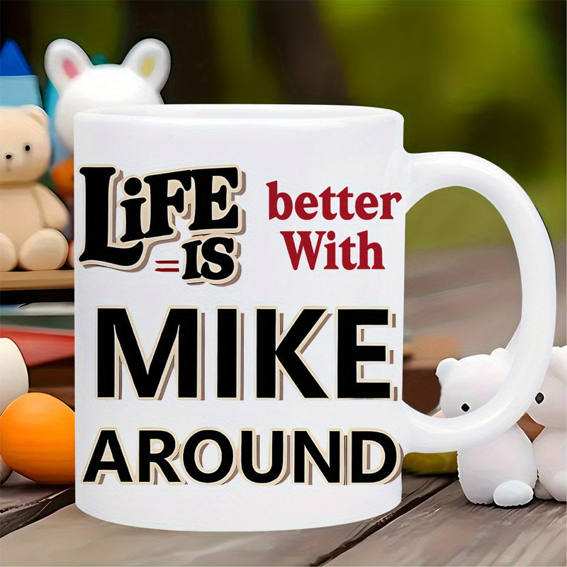 Tailorly White Ceramic 11 oz Mug - Life Is Better With Mike Around Bold Typographic Design Featuring Shadowed Letters Arranged On