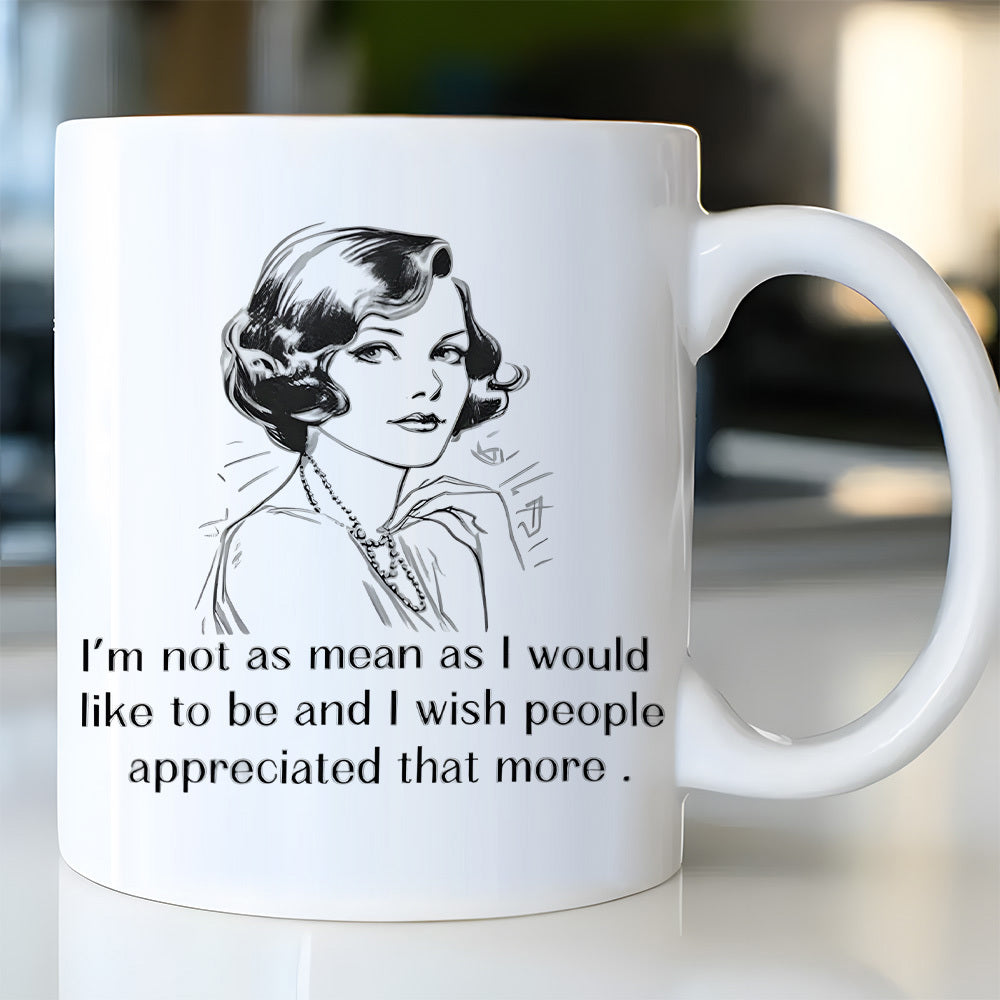 Tailorly White Ceramic 11 oz Mug - Im Not As Mean As I Would Like To Be And I Wish People Appreciated That More Monochrome Artistic Sketch Of Elegant Lady With