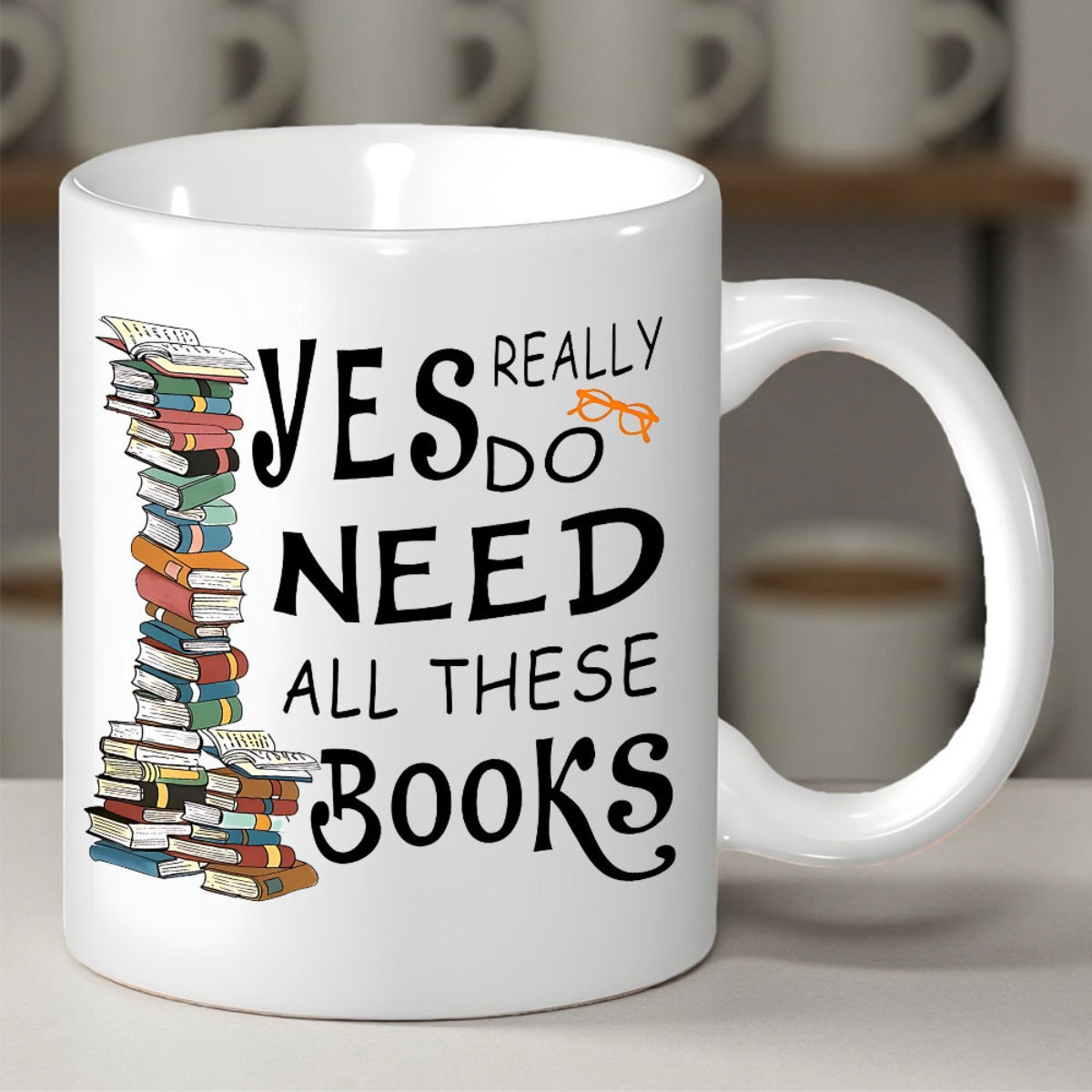 Tailorly White Ceramic 11 oz Mug - Yes Really Do Need All These Books Vibrant Stack Of Colorful Hardcover Novels Piled High On Desk Books