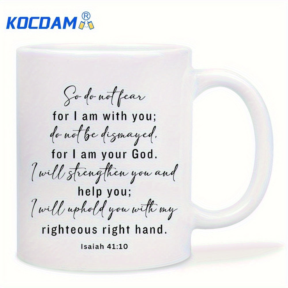 Tailorly White Ceramic 11 oz Mug - So Do Not Fear For I Am With You Do Not Be Dismayed For I Am Your God I Will Strengthen You And Help You I Will Uphold You With