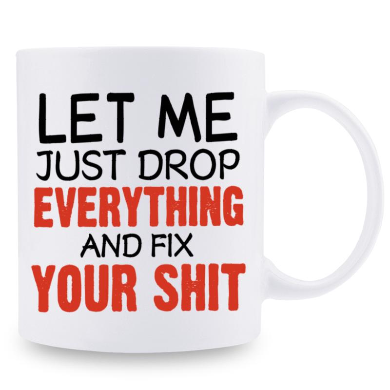 Tailorly White Ceramic 11 oz Mug - Let Me Just Drop Everything And Fix Your Shit Bold Minimalist Typography Using Vibrant Red And Professional Black Font Mug