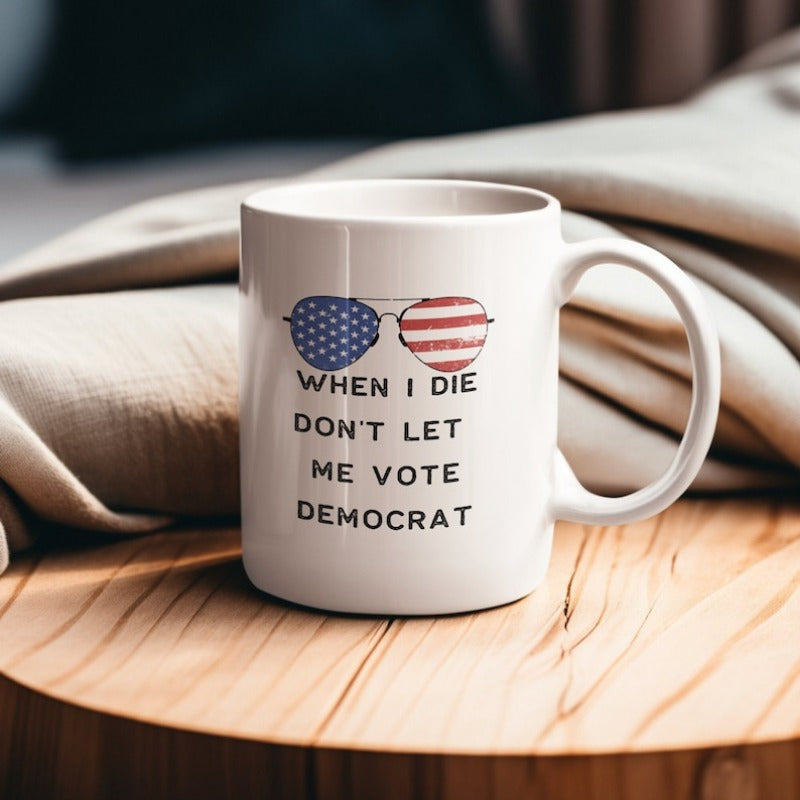 Tailorly White Ceramic 11 oz Mug - When I Die Don't Let Me Vote Democrat Patriotic Aviator Glasses Featuring Classic American Flag Patterned Sunglasses