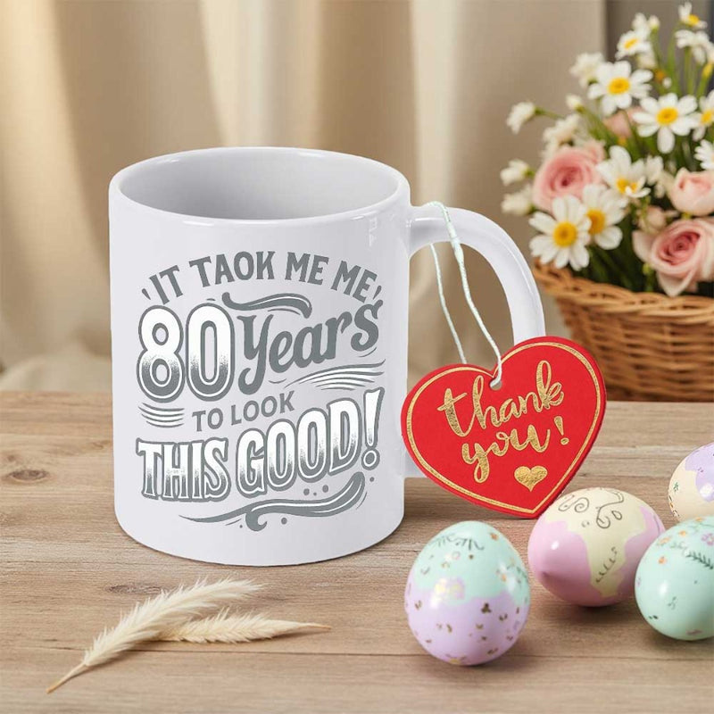 Tailorly White Ceramic 11 oz Mug - It Took Me 80 Years To Look This Good Vintage Style Bold Typographic Font With Decorative Swirls And Outlined Numbers Mug