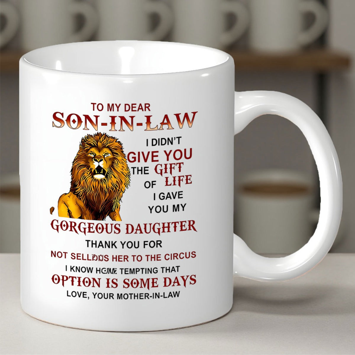 Tailorly White Ceramic 11 oz Mug - To My Dear Son In Law I Didnt Give You The Gift Of Life I Gave You My Gorgeous Daughter Thank You For Not Selling Her To The