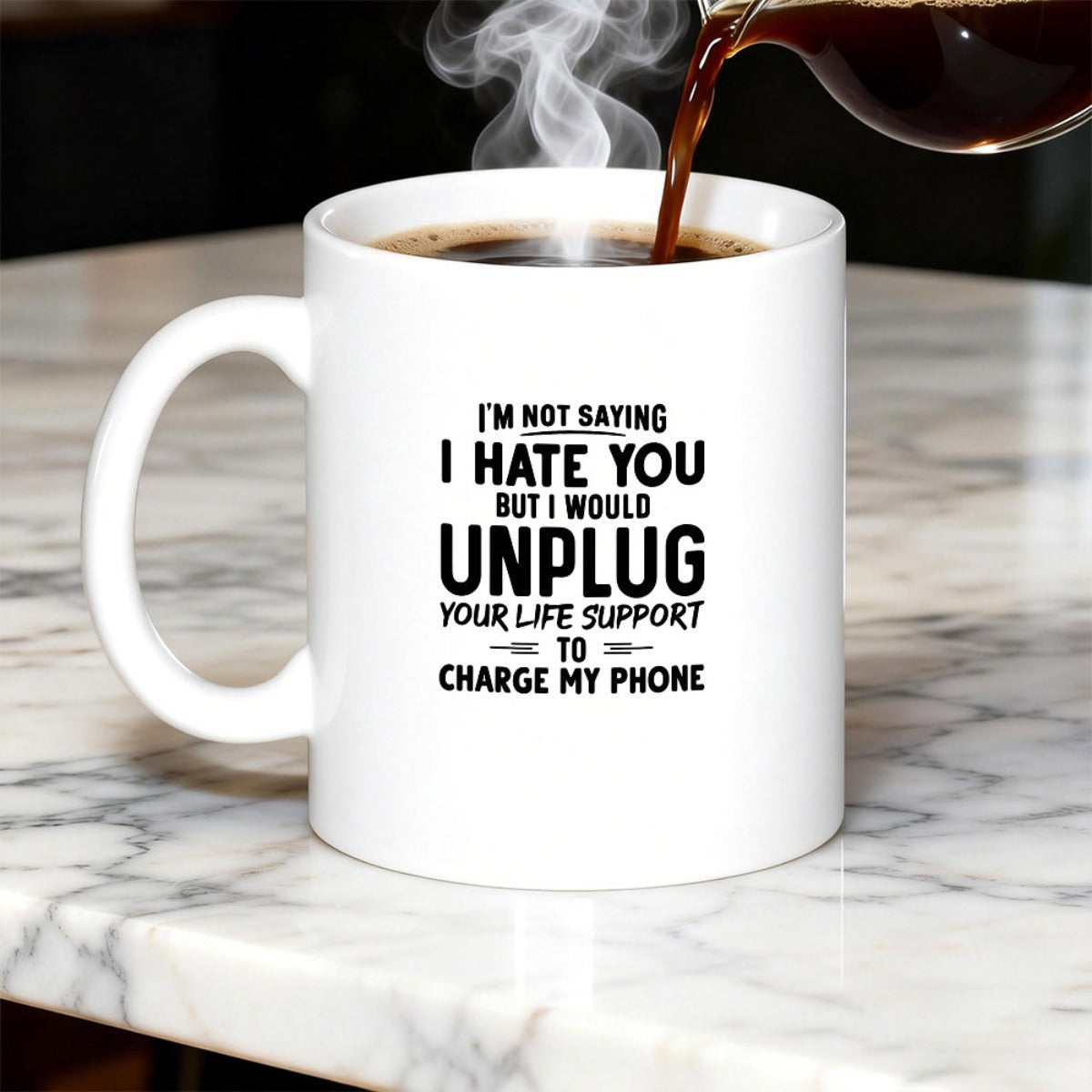 Tailorly White Ceramic 11 oz Mug - Im Not Saying I Hate You But I Would Unplug Your Life Support To Charge My Phone Steaming Hot Coffee Being Poured Into A