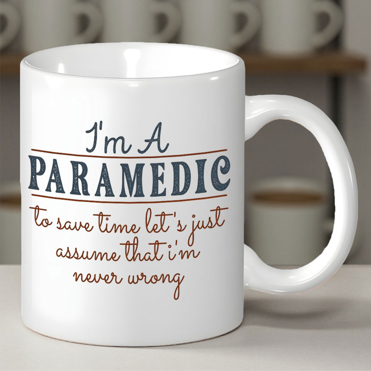 Tailorly White Ceramic 11 oz Mug - I'm A Paramedic To Save Time Let's Just Assume That I'm Never Wrong Minimalist White Ceramic Background Featuring Bold And