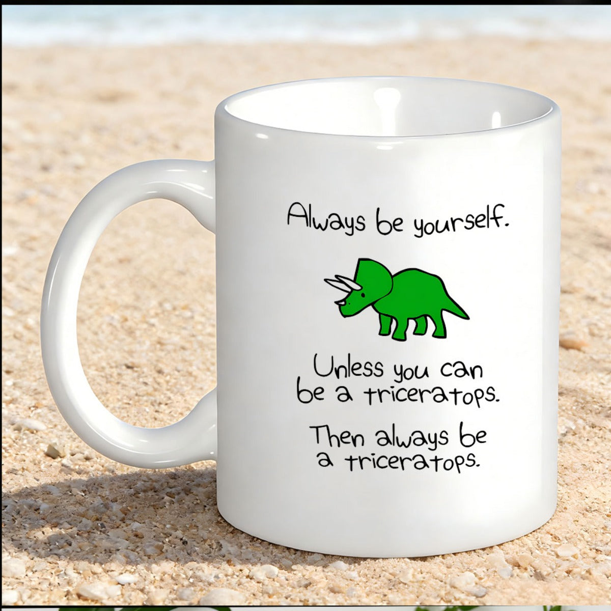 Tailorly White Ceramic 11 oz Mug - Always Be Yourself Unless You Can Be A Triceratops Then Always Be A Triceratops Small Green Cartoon Dinosaur With Three Horns