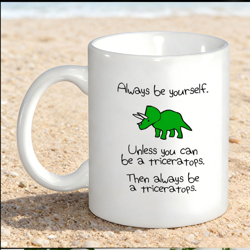 Tailorly White Ceramic 11 oz Mug - Always Be Yourself Unless You Can Be A Triceratops Then Always Be A Triceratops Small Green Cartoon Dinosaur With Three Horns