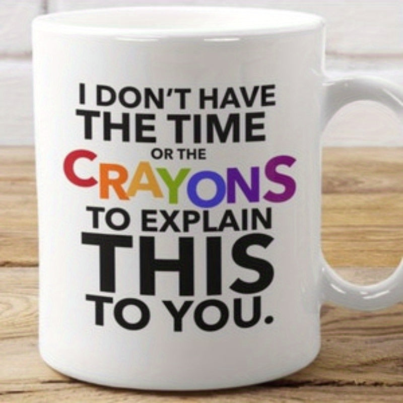 Tailorly White Ceramic 11 oz Mug - I Don't Have The Time Or The Crayons To Explain This To You Minimalist White Ceramic Vessel With Bold Multicolored Decorative