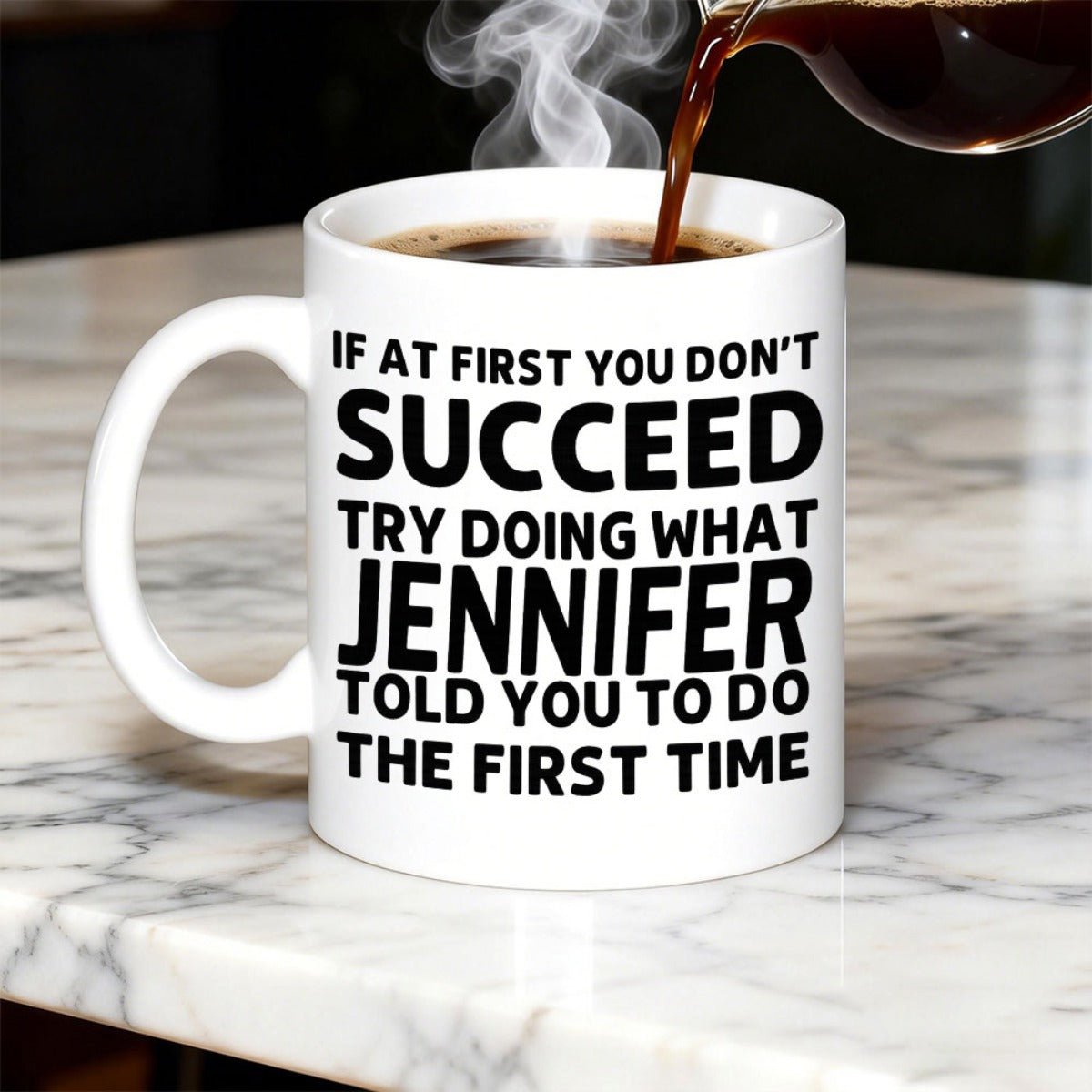 Tailorly White Ceramic 11 oz Mug - If At First You Don't Succeed Try Doing What Jennifer Told You To Do The First Time Bold Black Typographic Script On A Clean