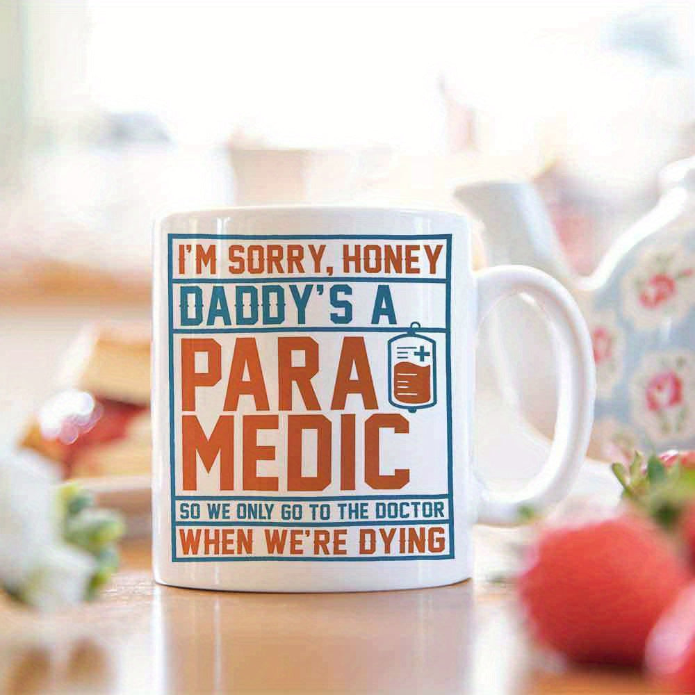 Tailorly White Ceramic 11 oz Mug - Im Sorry Honey Daddys A Paramedic So We Only Go To The Doctor When Were Dying Medical IV Fluid Bag Symbolizing Healthcare Heroes
