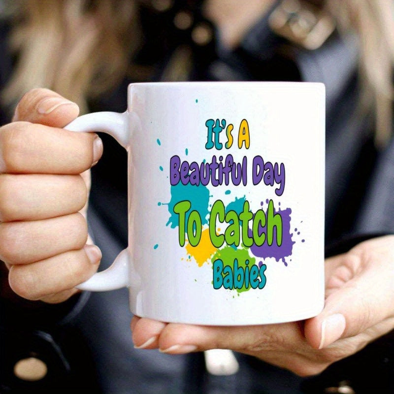 Tailorly White Ceramic 11 oz Mug - Its A Beautiful Day To Catch Babies Colorful Artistic Paint Splatter Effect Surrounding Bold Creative Modern Typography Splatter