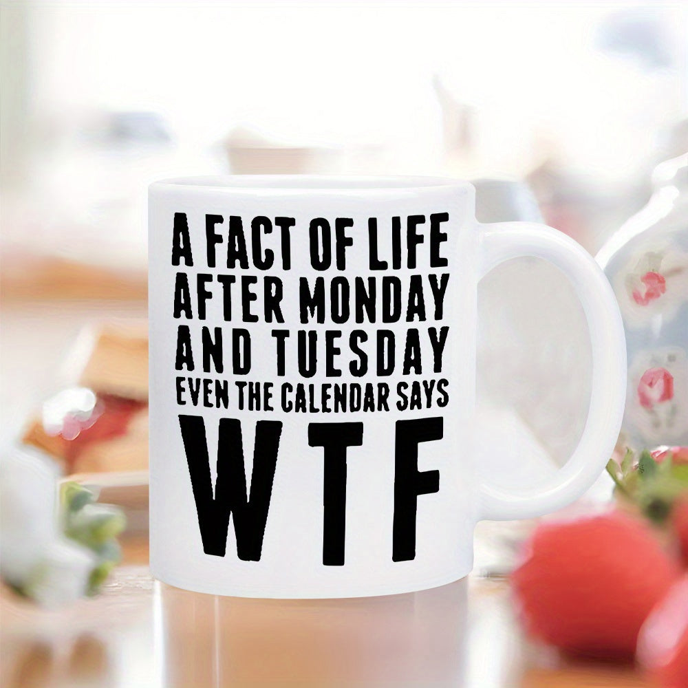 Tailorly White Ceramic 11 oz Mug - A Fact Of Life After Monday And Tuesday Even The Calendar Says Wtf Minimalist White Ceramic Body Featuring Bold Black Printed