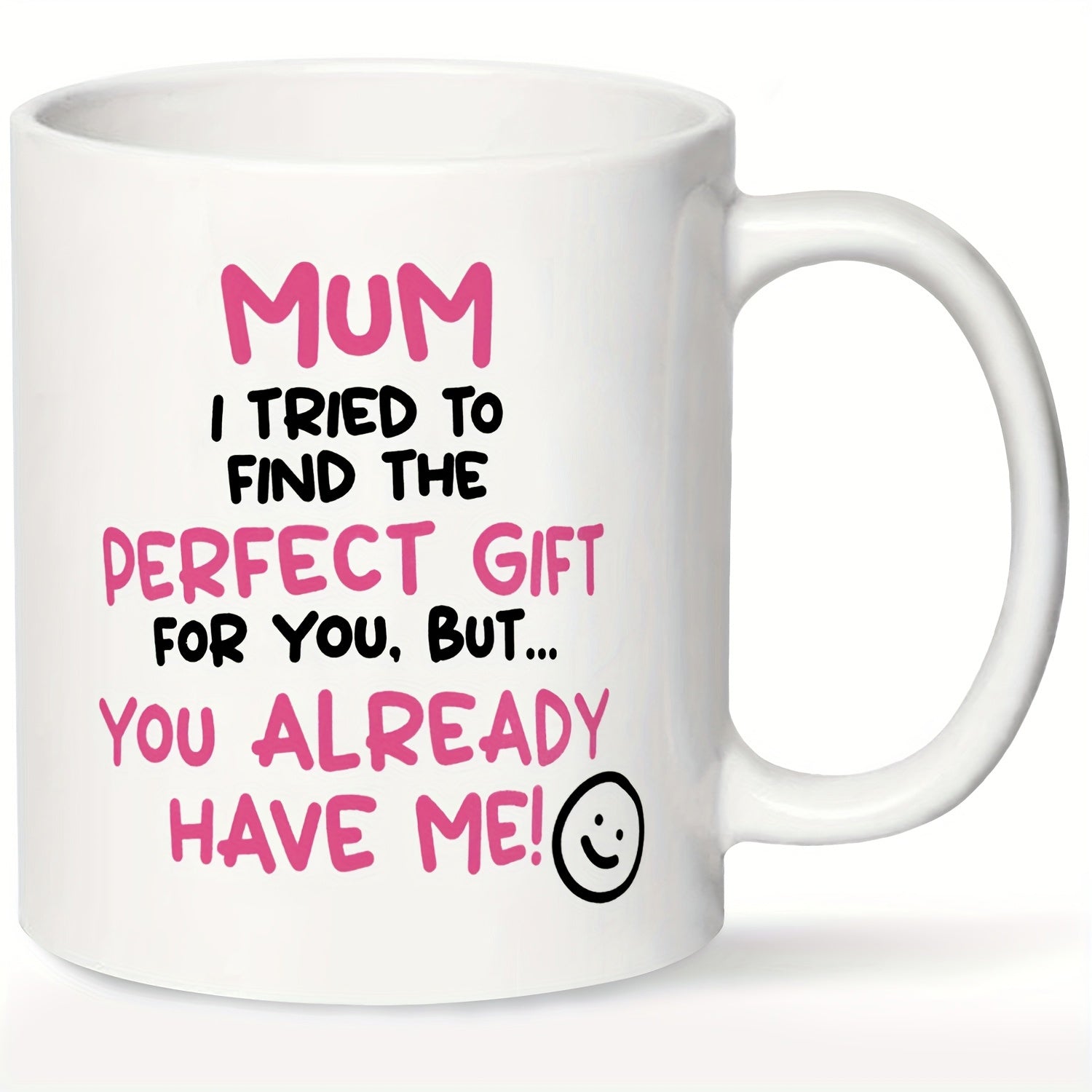Tailorly White Ceramic 11 oz Mug - Mum I Tried To Find The Perfect Gift For You But You Already Have Me Minimalist White Background Featuring Cheerful Pink And