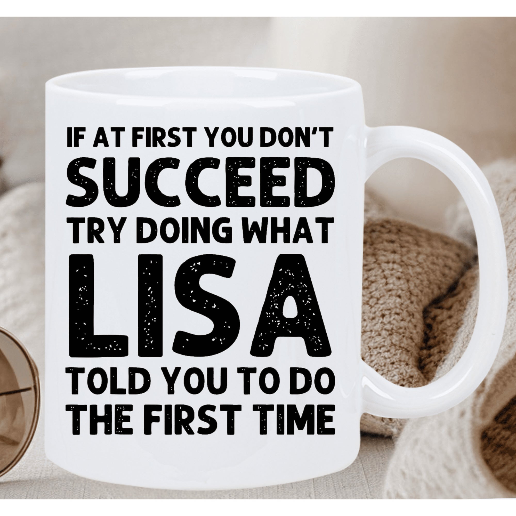 Tailorly White Ceramic 11 oz Mug - If At First You Don't Succeed Try Doing What Lisa Told You To Do The First Time Bold Black Typographic Lettering Printed On