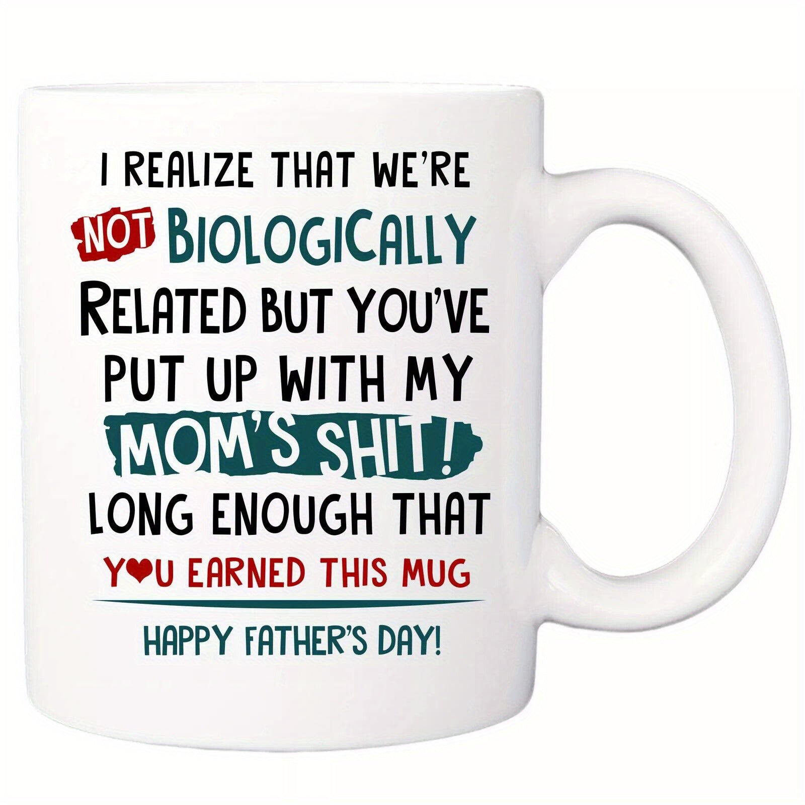 Tailorly White Ceramic 11 oz Mug - I Realize That We Re Not Biologically Related But You Ve Put Up With My Mom S Shit Long Enough That You Earned This Mug Happy