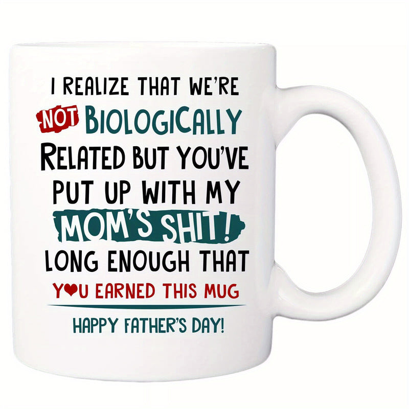 Tailorly White Ceramic 11 oz Mug - I Realize That We Re Not Biologically Related But You Ve Put Up With My Mom S Shit Long Enough That You Earned This Mug Happy