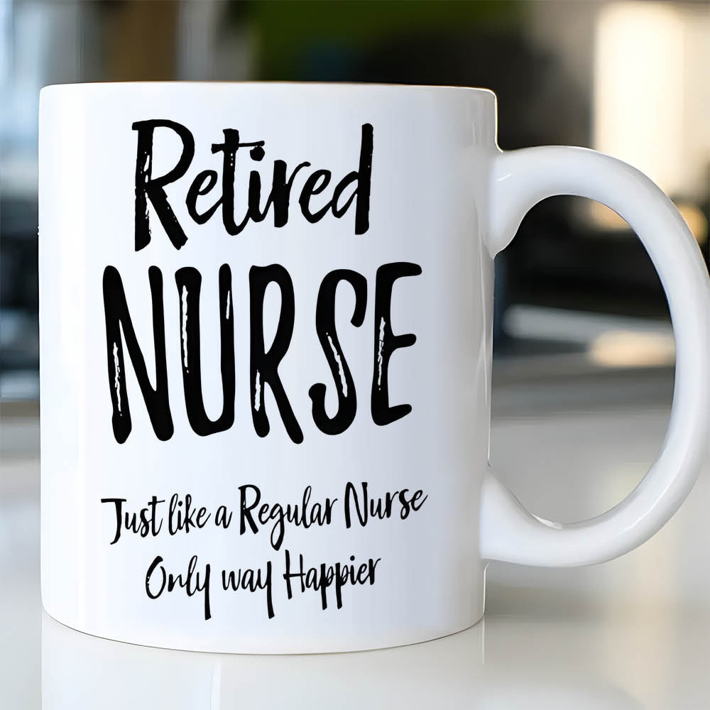 Tailorly White Ceramic 11 oz Mug - Retired Nurse Just Like A Regular Nurse Only Way Happier Bold Black Handwritten Brush Script Typography On A Plain White