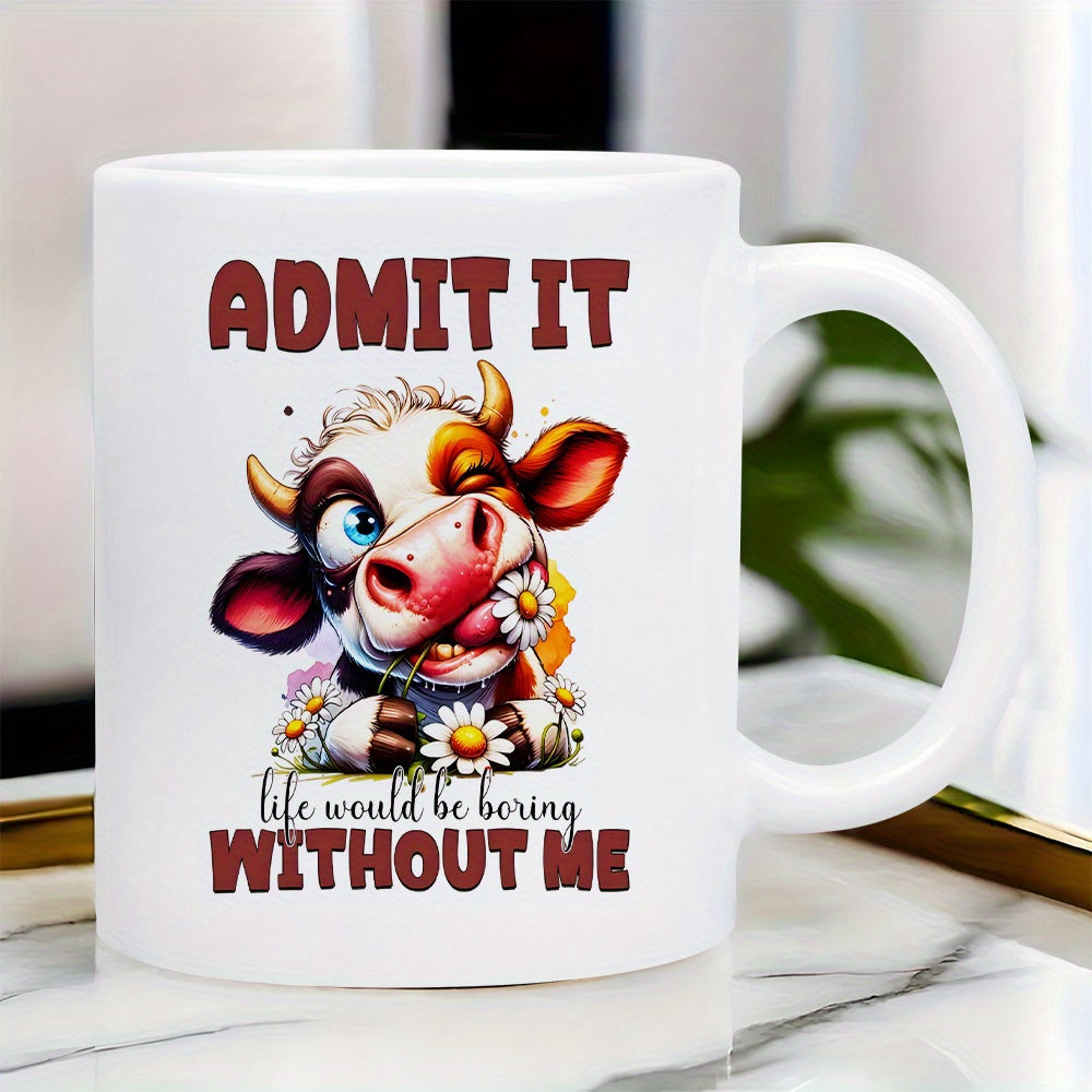 Tailorly White Ceramic 11 oz Mug - Admit It Life Would Be Boring Without Me Cute Cartoon Cow With Daisy Flower And Playful Winking Expression Cow