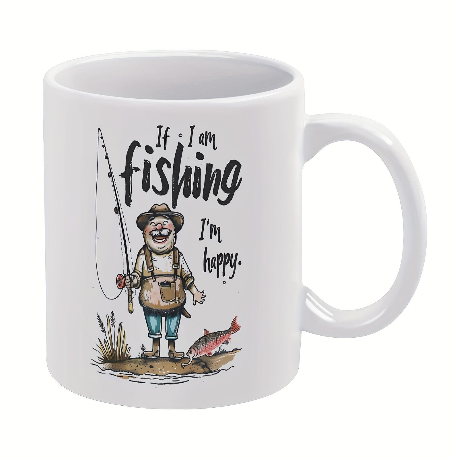 Tailorly White Ceramic 11 oz Mug - If I Am Fishing I'm Happy Cheerful Cartoon Man Holding Fishing Rod Beside Small Jumping Fish Fisherman