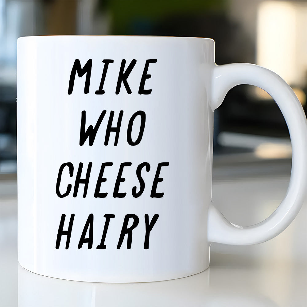 Tailorly White Ceramic 11 oz Mug - Mike Who Cheese Hairy Simple Minimalist Bold Black Lettering Ceramic Mug