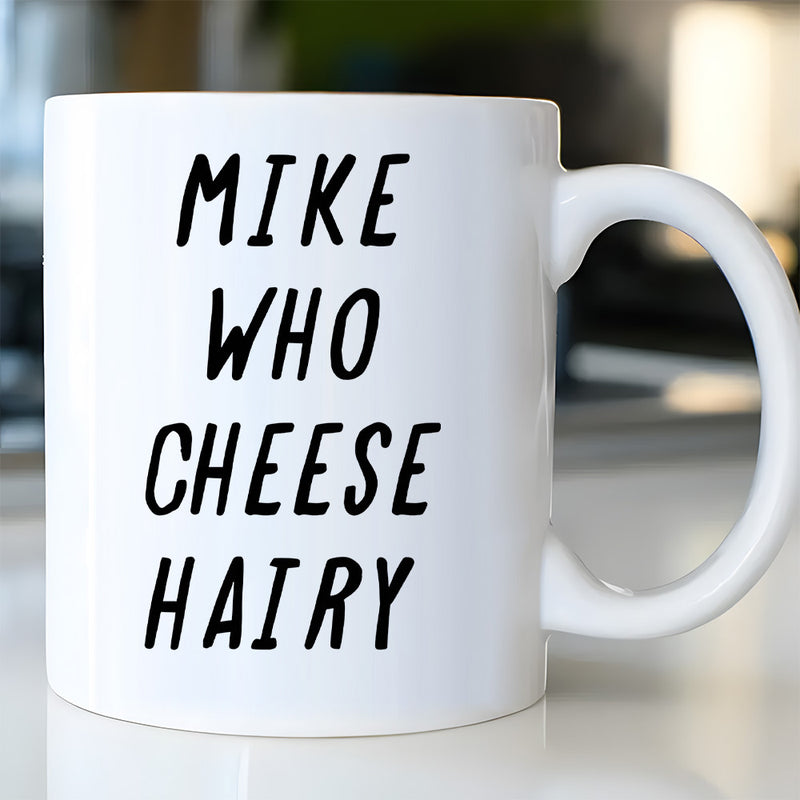 Tailorly White Ceramic 11 oz Mug - Mike Who Cheese Hairy Simple Minimalist Bold Black Lettering Ceramic Mug