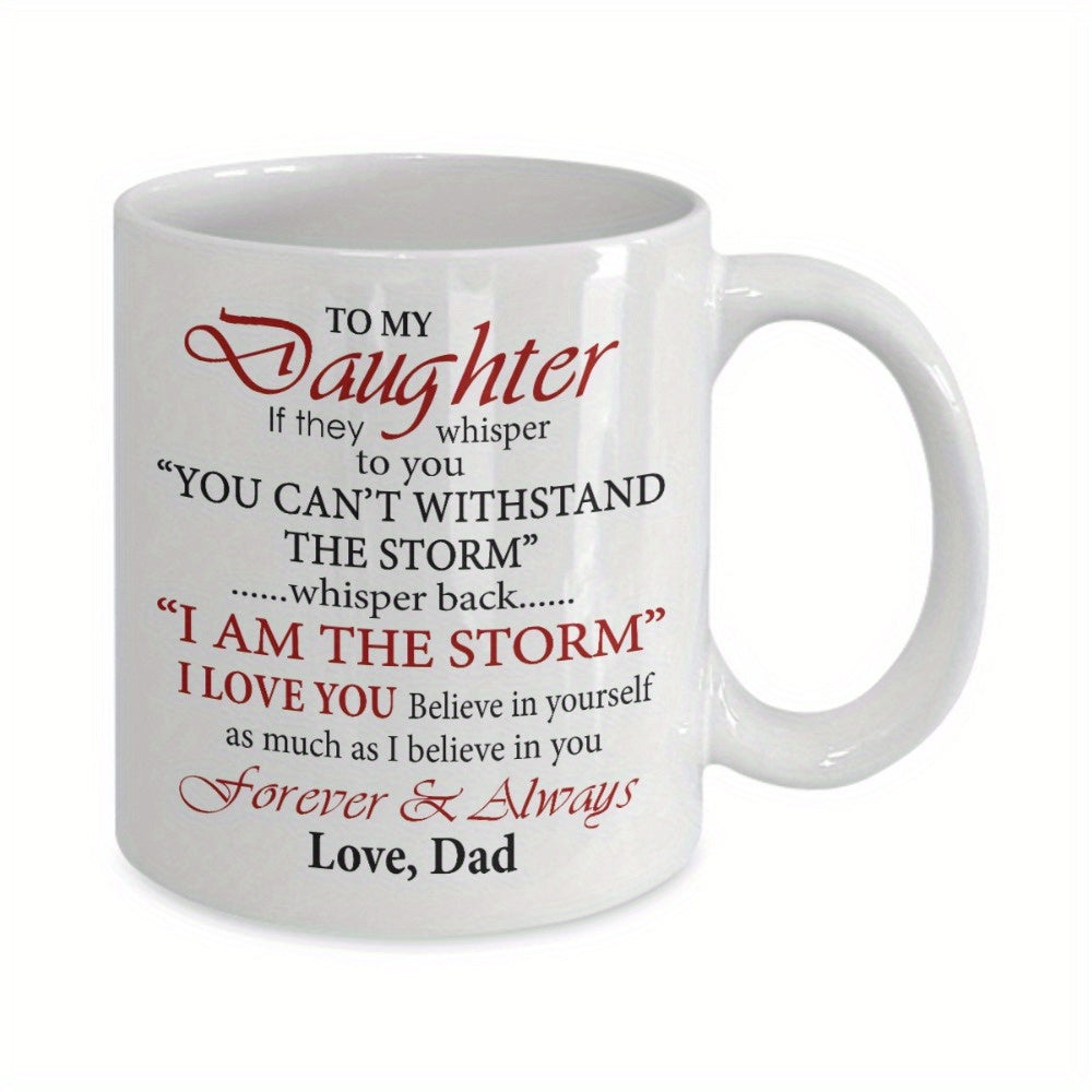 Tailorly White Ceramic 11 oz Mug - To My Daughter I Am The Storm I Love You Forever Always Love Dad Minimalist Ceramic Drinking Vessel With Heartfelt Message In