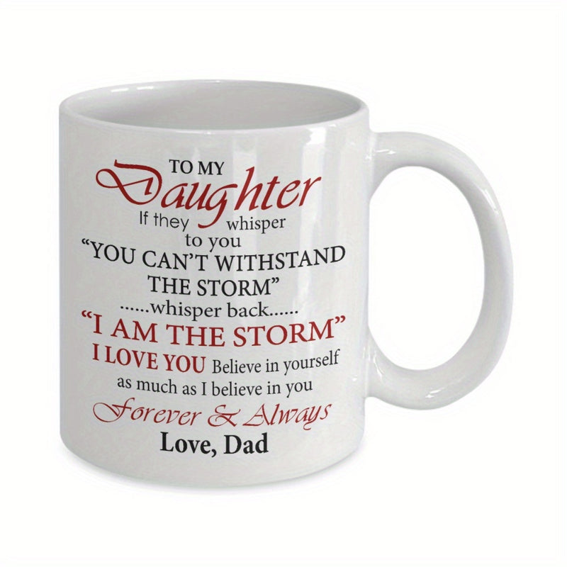 Tailorly White Ceramic 11 oz Mug - To My Daughter I Am The Storm I Love You Forever Always Love Dad Minimalist Ceramic Drinking Vessel With Heartfelt Message In