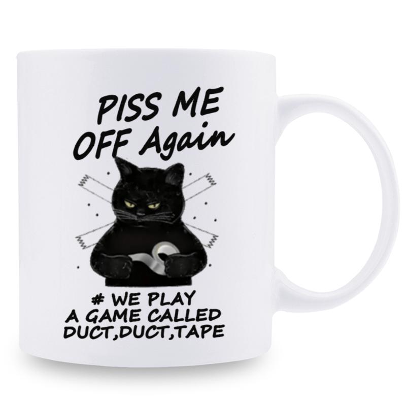 Tailorly White Ceramic 11 oz Mug - Piss Me Off Again We Play A Game Called Duct Duct Tape Grumpy Black Cat Holding A Roll Of Silver Adhesive Duct Tape Cat