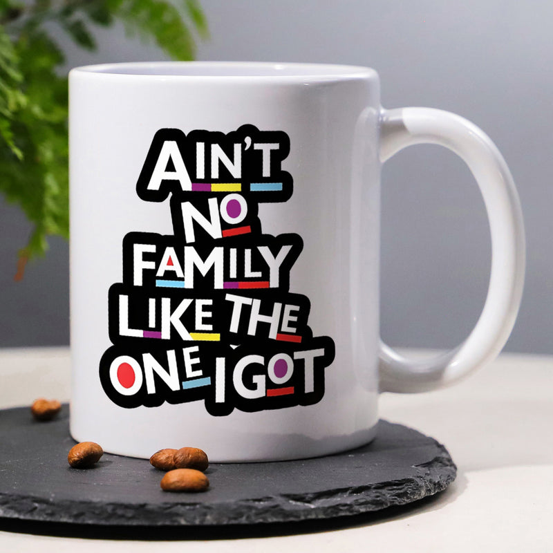 Tailorly White Ceramic 11 oz Mug - Ain't No Family Like The One I Got Stylized Bold Black Text With Minimalist Colorful Accents Mug