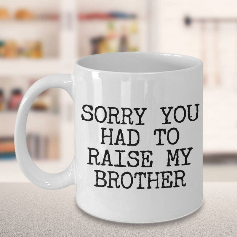Tailorly White Ceramic 11 oz Mug - Sorry You Had To Raise My Brother Minimalist Featuring Bold Black Typewriter Style Printing Mug