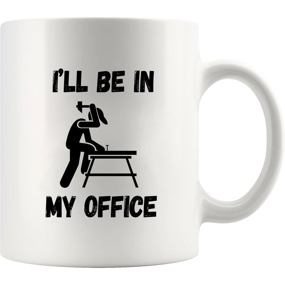 Tailorly White Ceramic 11 oz Mug - Ill Be In My Office Minimalist Silhouette Woodworker Crafting At A Sturdy Workbench Carpenter