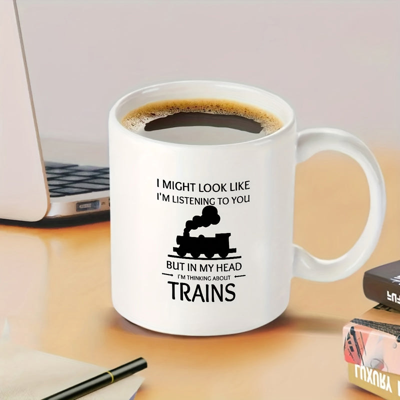 Tailorly White Ceramic 11 oz Mug - I Might Look Like I'm Listening To You But In My Head I'm Thinking About Trains Classic Silhouette Of A Vintage Steam Locomotive