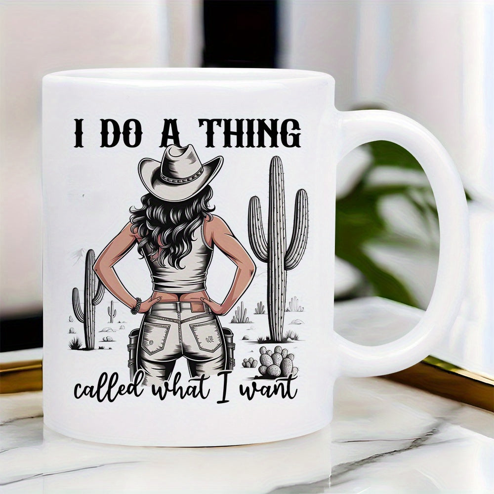 Tailorly White Ceramic 11 oz Mug - I Do A Thing Called What I Want Standing In Sunny Desert Landscape With Cacti Cowgirl