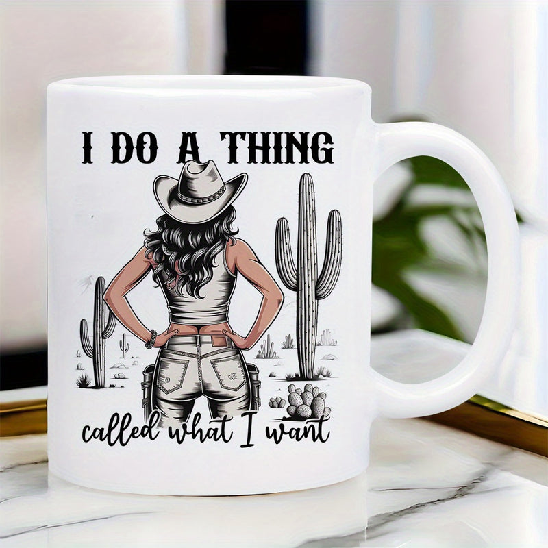 Tailorly White Ceramic 11 oz Mug - I Do A Thing Called What I Want Standing In Sunny Desert Landscape With Cacti Cowgirl