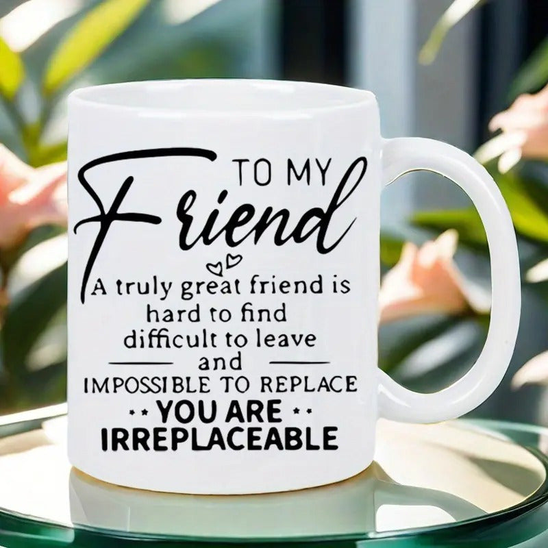 Tailorly White Ceramic 11 oz Mug - To My Friend A Truly Great Friend Is Hard To Find Difficult To Leave And Impossible To Replace You Are Irreplaceable Simple